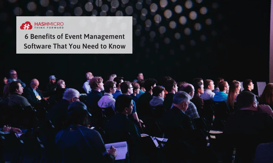 6 Benefits of Event Management Software That You Must Know