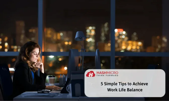5 Simple Tips to Achieve Work-Life Balance
