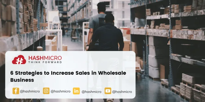 Increase Your Sales in Wholesale Business with These 6 Steps